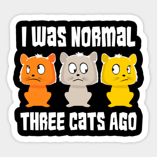 I was normal three cats ago Funny Cat Lover Sticker